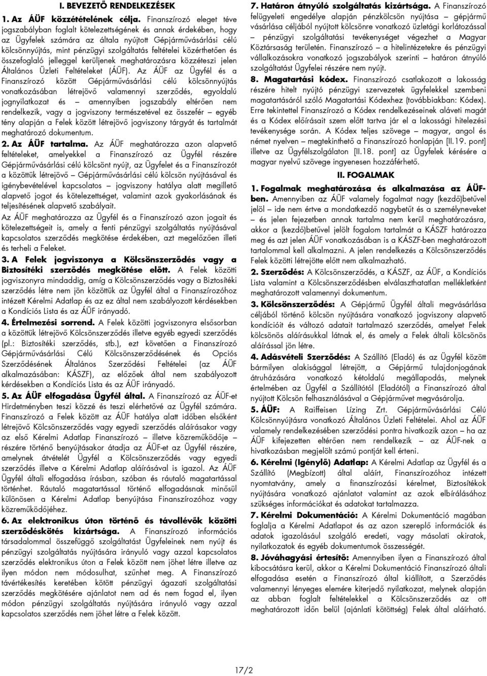 feltételei közérthetıen és összefoglaló jelleggel kerüljenek meghatározásra közzéteszi jelen Általános Üzleti Feltételeket (ÁÜF).