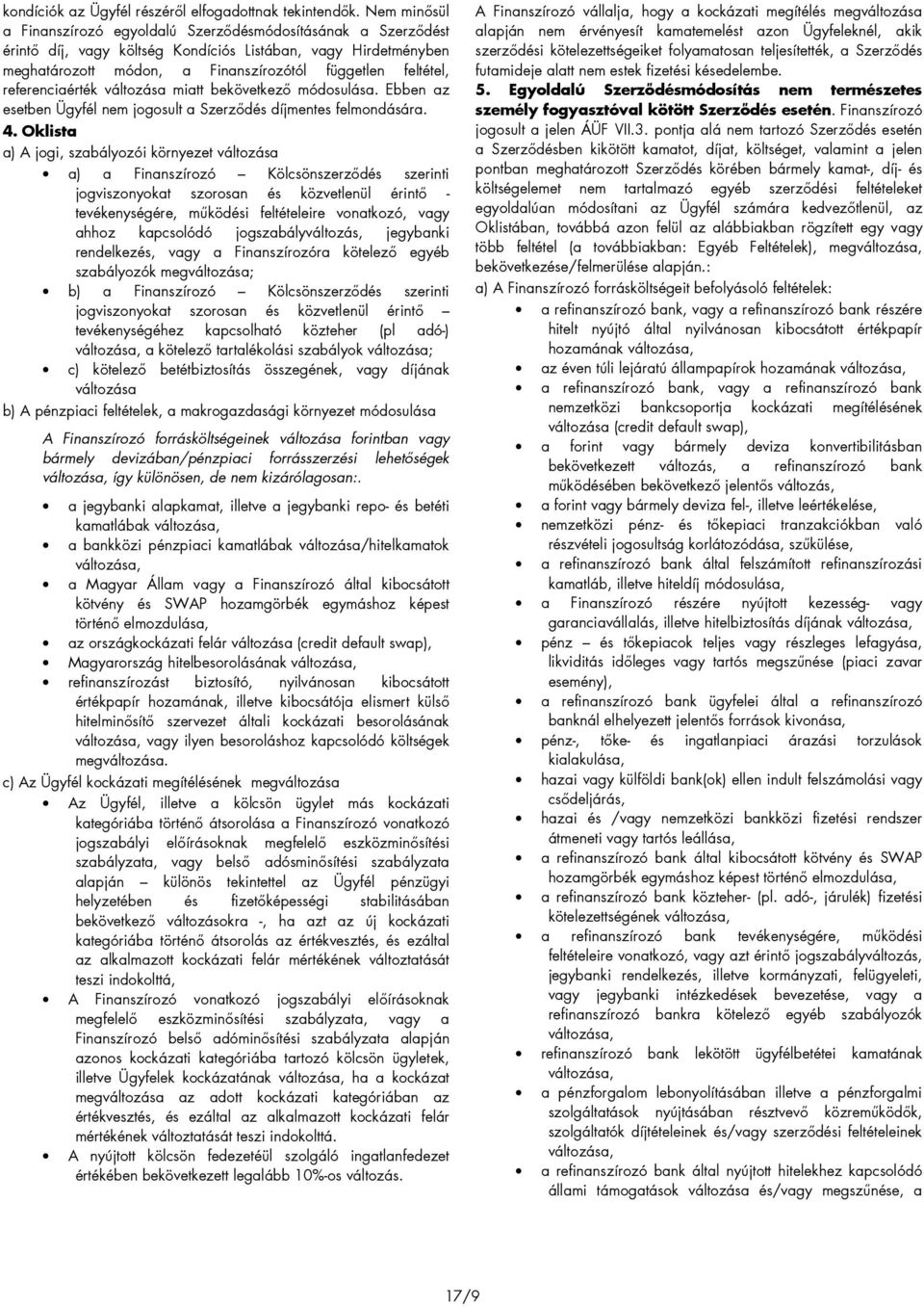referenciaérték változása miatt bekövetkezı módosulása. Ebben az esetben Ügyfél nem jogosult a Szerzıdés díjmentes felmondására. 4.