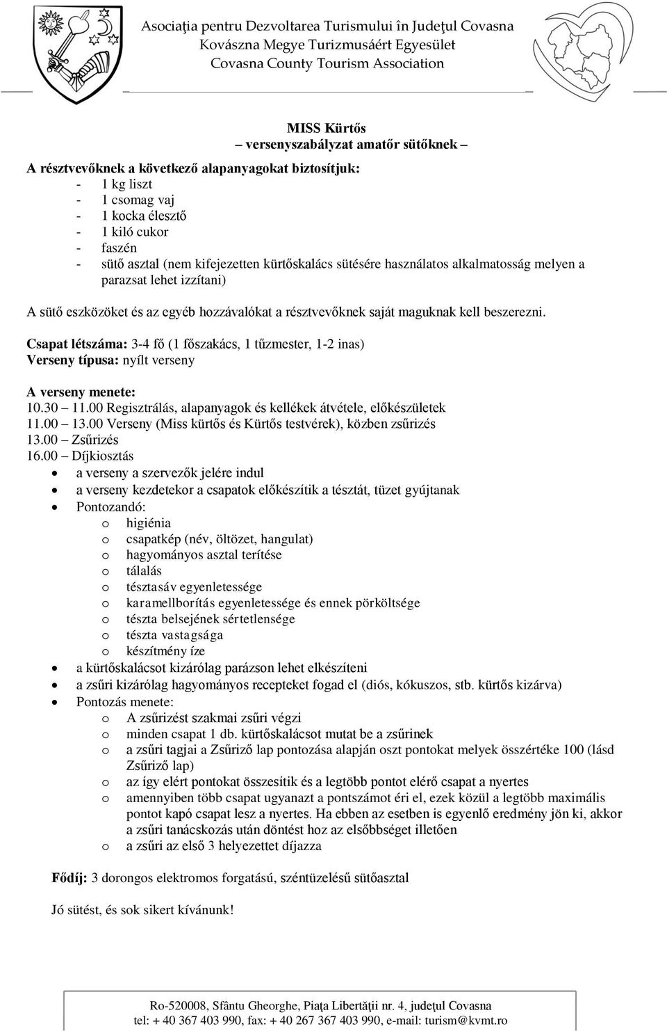 Csapat létszáma: 3-4 fő (1 főszakács, 1 tűzmester, 1-2 inas) Verseny típusa: nyílt verseny A verseny menete: 10.30 11.00 Regisztrálás, alapanyagk és kellékek átvétele, előkészületek 11.00 13.