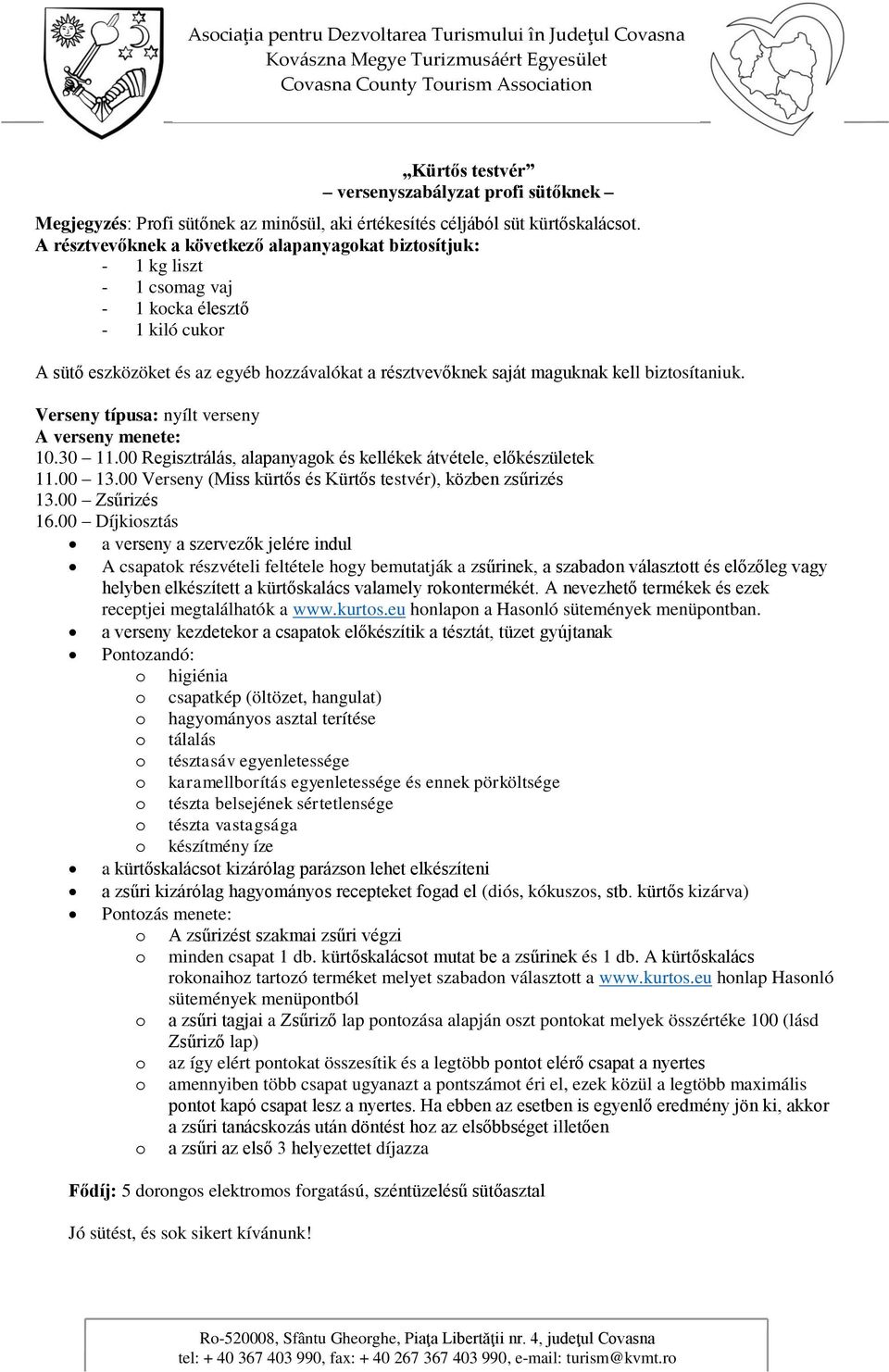 biztsítaniuk. Verseny típusa: nyílt verseny A verseny menete: 10.30 11.00 Regisztrálás, alapanyagk és kellékek átvétele, előkészületek 11.00 13.