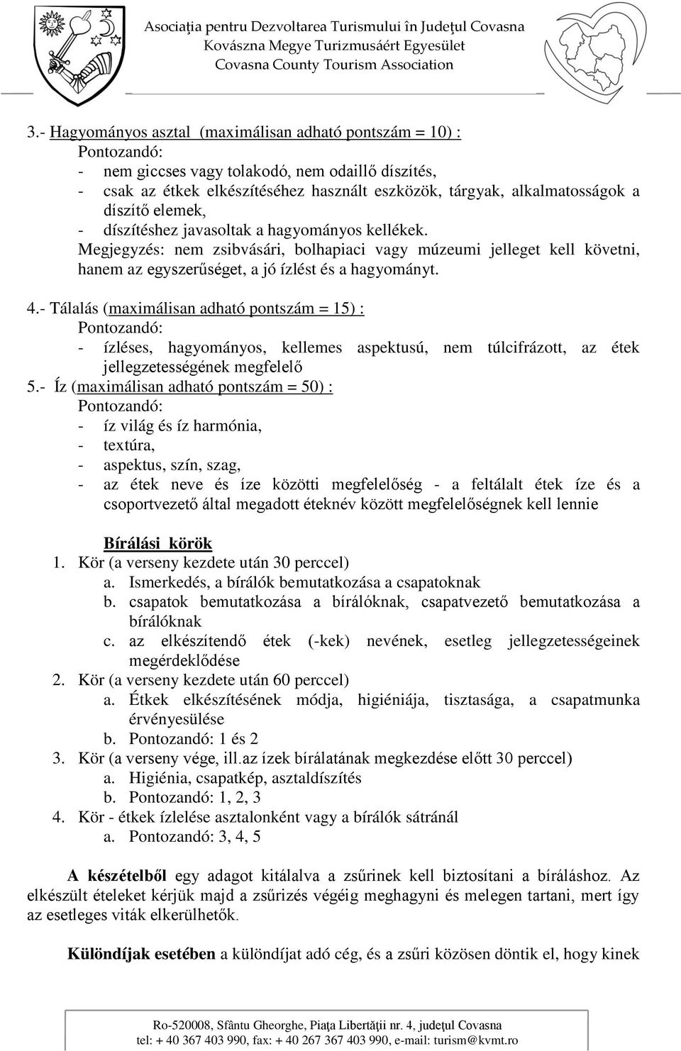 - Tálalás (maximálisan adható pntszám = 15) : Pntzandó: - ízléses, hagymánys, kellemes aspektusú, nem túlcifráztt, az étek jellegzetességének megfelelő 5.