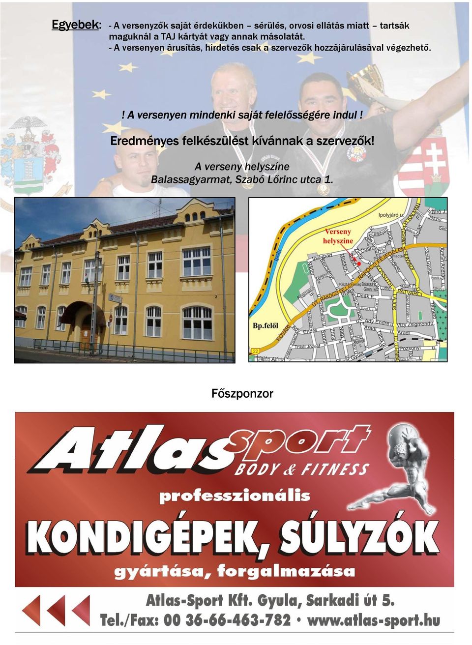 - A versenyen árusítás, hirdetés csak a szervezők hozzájárulásával végezhető.