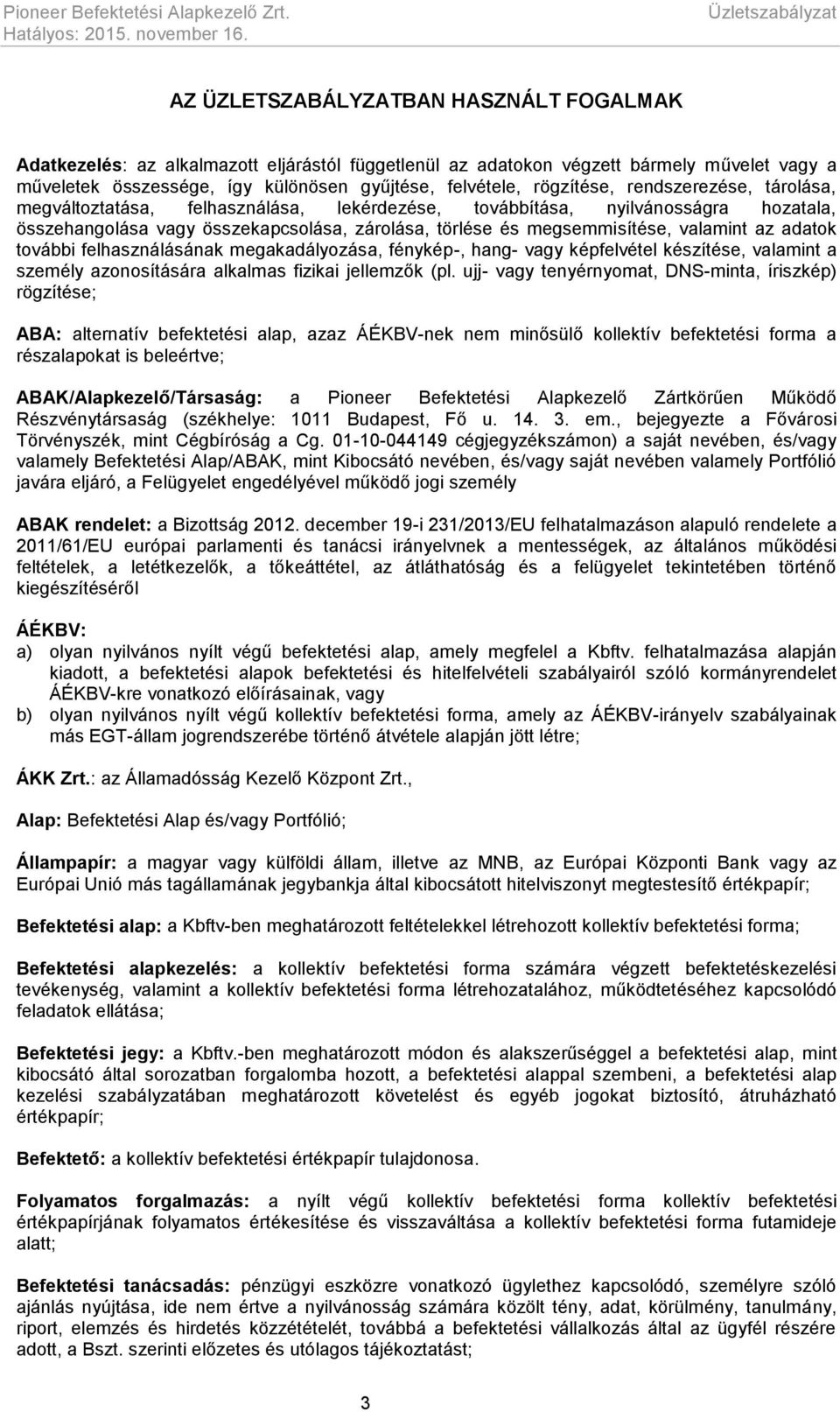 felvétele, rögzítése, rendszerezése, tárolása, megváltoztatása, felhasználása, lekérdezése, továbbítása, nyilvánosságra hozatala, összehangolása vagy összekapcsolása, zárolása, törlése és