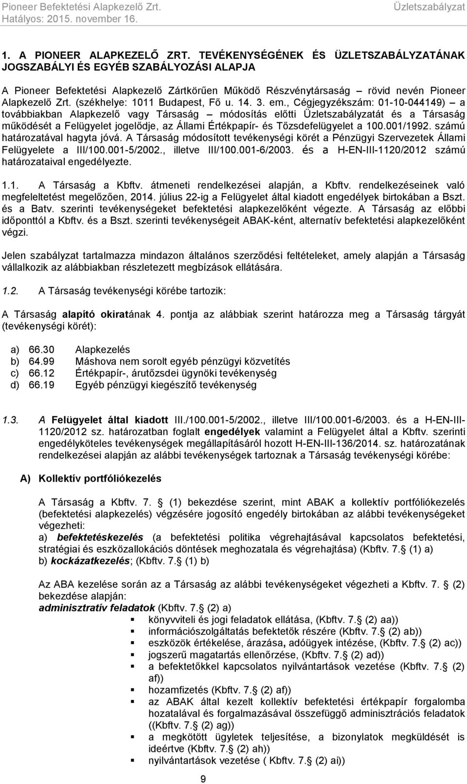 (székhelye: 1011 Budapest, Fő u. 14. 3. em.