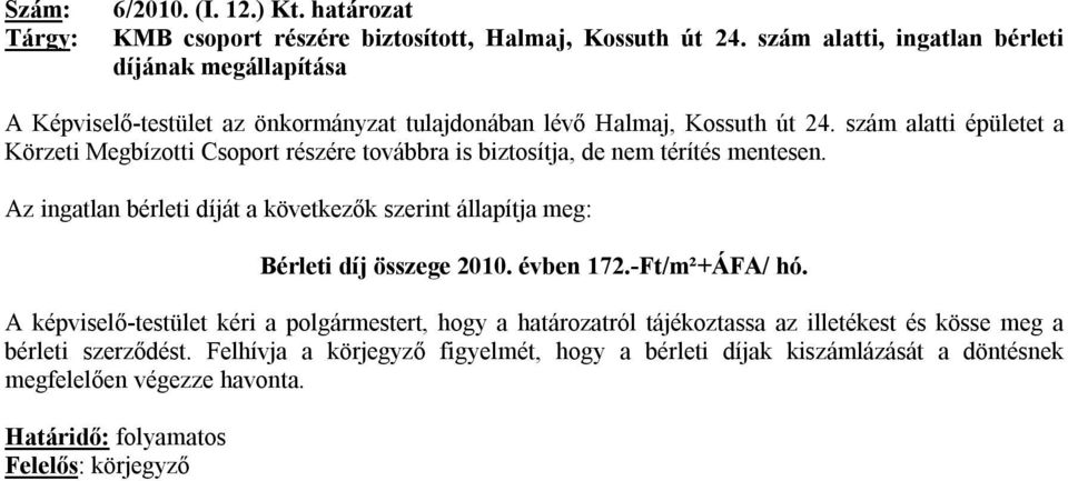 szám alatti épületet a Körzeti Megbízotti Csoport részére továbbra is biztosítja, de nem térítés mentesen.