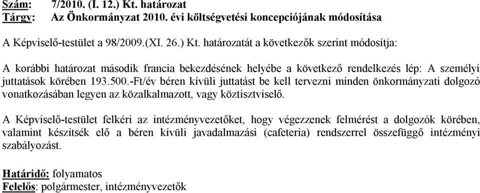 határozatát a következők szerint módosítja: A korábbi határozat második francia bekezdésének helyébe a következő rendelkezés lép: A személyi juttatások körében 193.500.