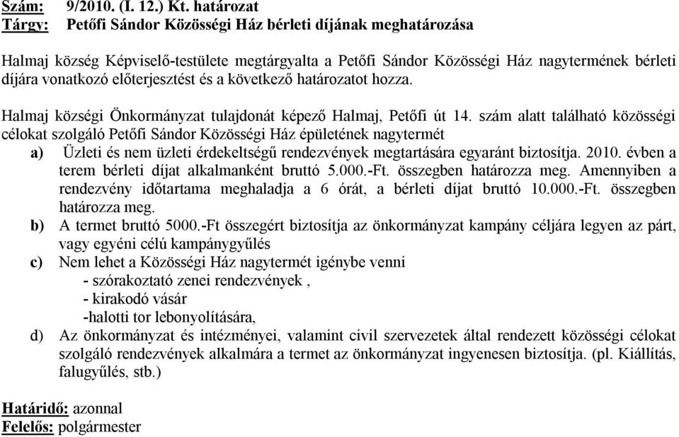 előterjesztést és a következő határozatot hozza. Halmaj községi Önkormányzat tulajdonát képező Halmaj, Petőfi út 14.