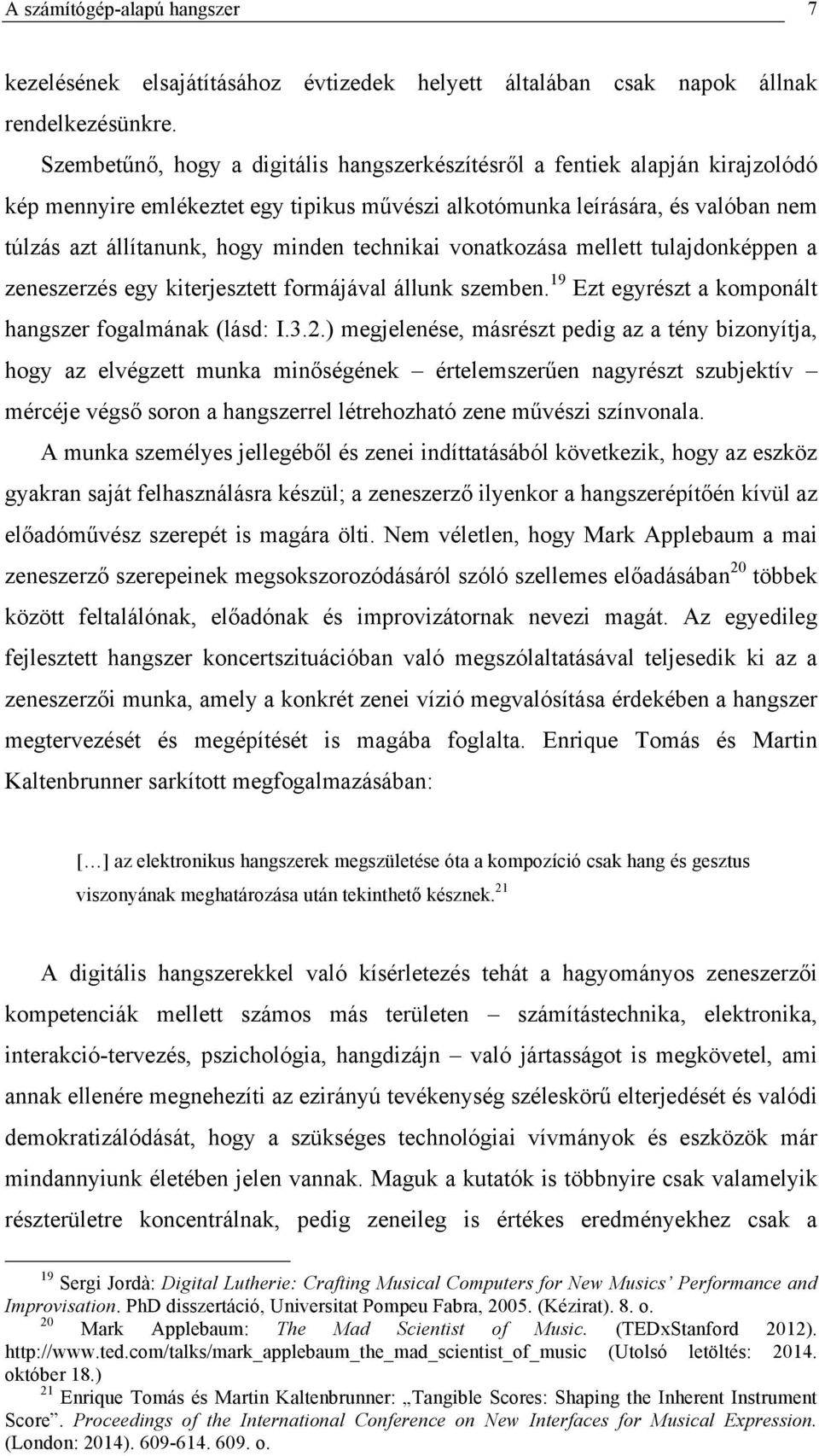 technikai vonatkozása mellett tulajdonképpen a zeneszerzés egy kiterjesztett formájával állunk szemben. 19 Ezt egyrészt a komponált hangszer fogalmának (lásd: I.3.2.