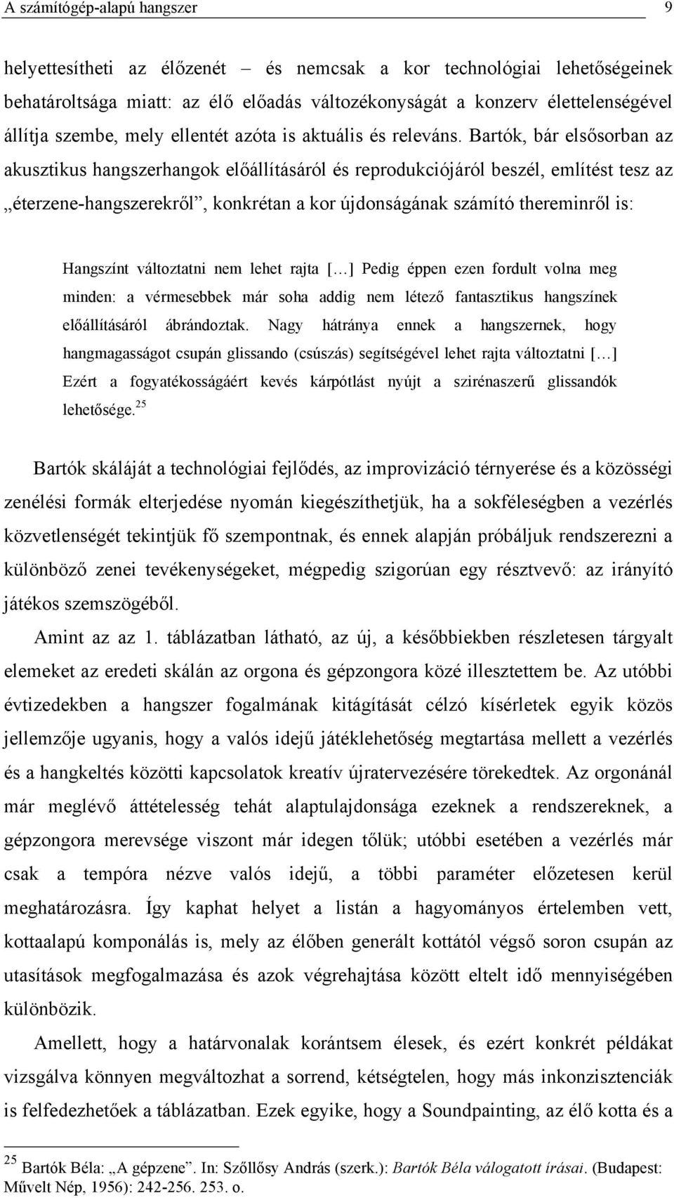 Bartók, bár elsősorban az akusztikus hangszerhangok előállításáról és reprodukciójáról beszél, említést tesz az éterzene-hangszerekről, konkrétan a kor újdonságának számító thereminről is: Hangszínt