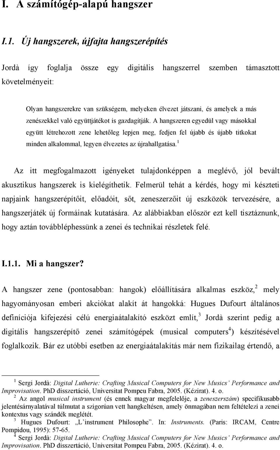 más zenészekkel való együttjátékot is gazdagítják.