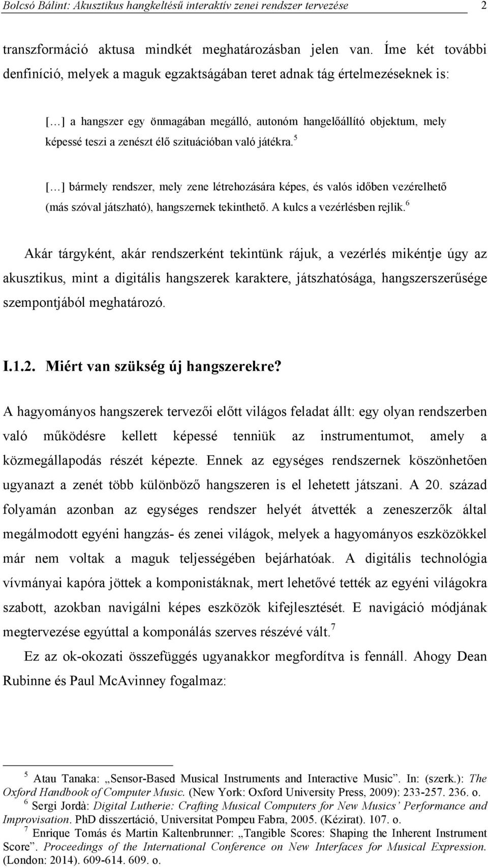 szituációban való játékra. 5 [ ] bármely rendszer, mely zene létrehozására képes, és valós időben vezérelhető (más szóval játszható), hangszernek tekinthető. A kulcs a vezérlésben rejlik.