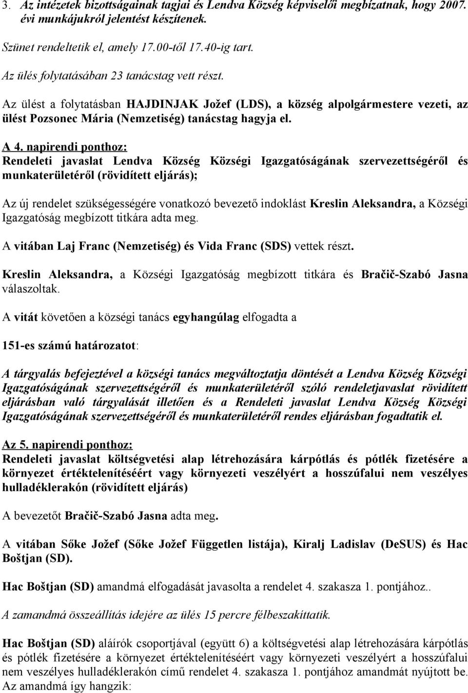napirendi ponthoz: Rendeleti javaslat Lendva Község Községi Igazgatóságának szervezettségéről és munkaterületéről (rövidített eljárás); Az új rendelet szükségességére vonatkozó bevezető indoklást