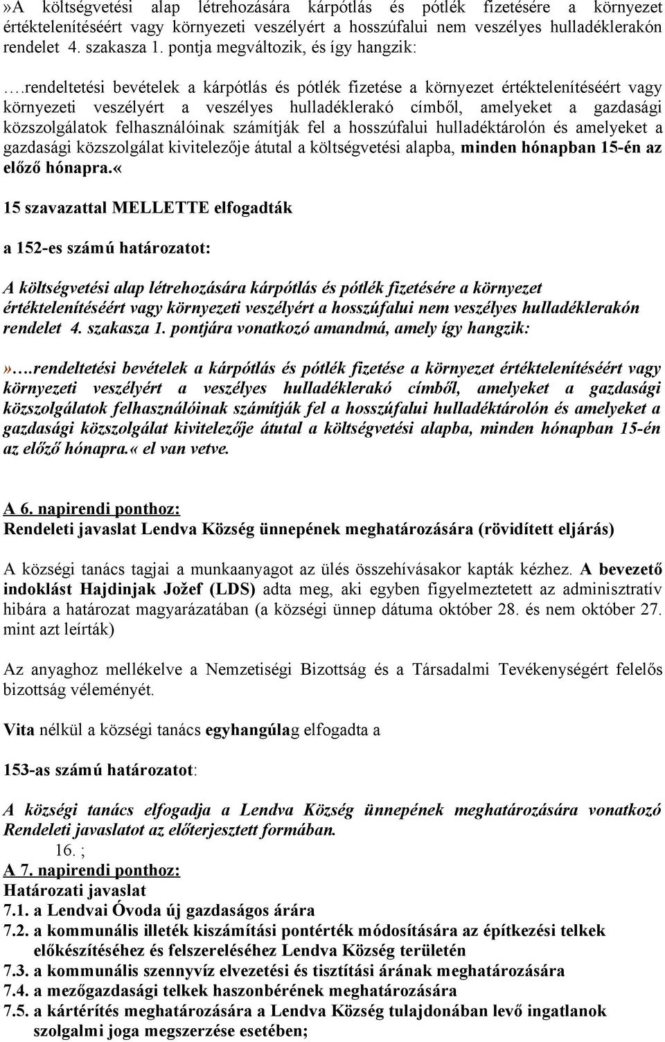rendeltetési bevételek a kárpótlás és pótlék fizetése a környezet értéktelenítéséért vagy környezeti veszélyért a veszélyes hulladéklerakó címből, amelyeket a gazdasági közszolgálatok felhasználóinak