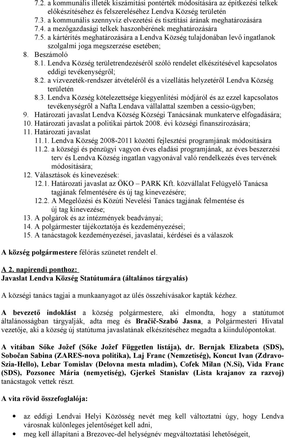 a kártérítés meghatározására a Lendva Község tulajdonában levő ingatlanok szolgalmi joga megszerzése esetében; 8. Beszámoló 8.1.