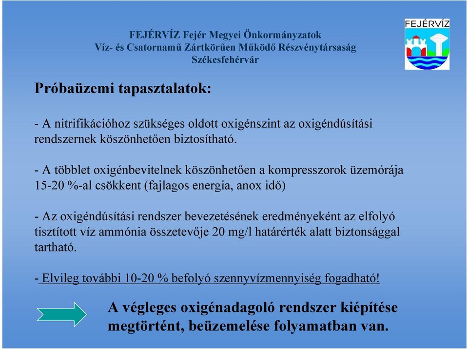 rendszer bevezetésének eredményeként az elfolyó tisztított víz ammónia összetevője 20 mg/l határérték alatt biztonsággal tartható.