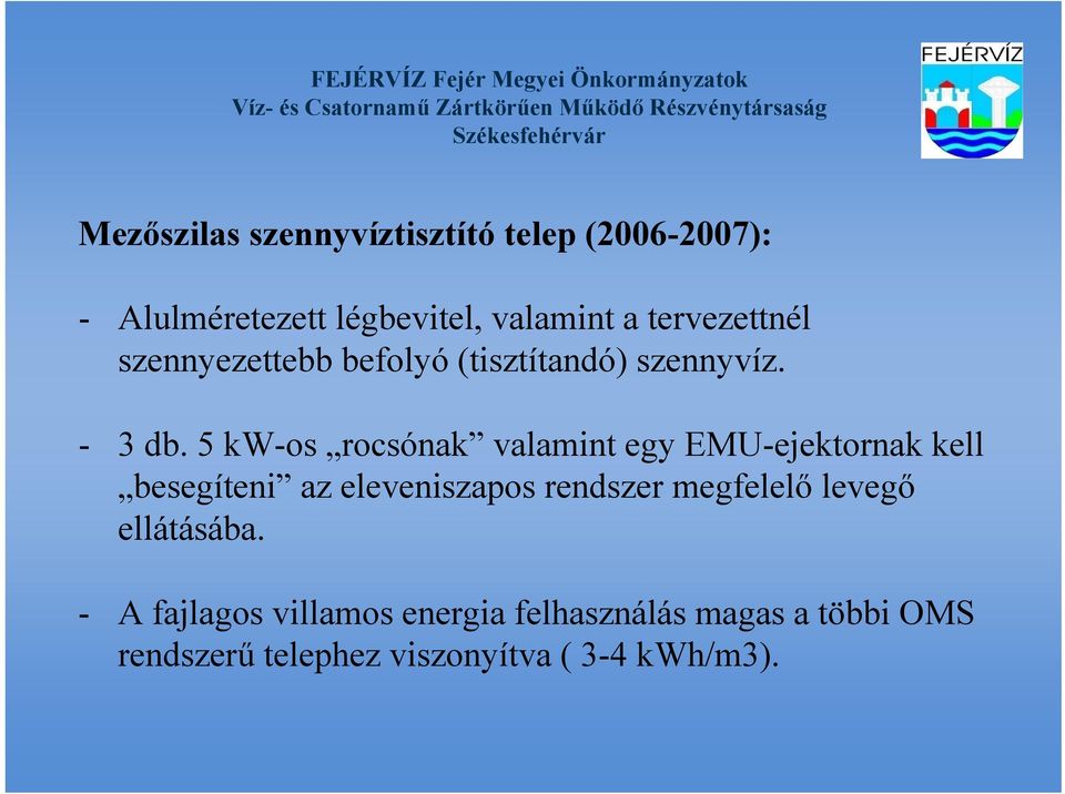 5 kw-os rocsónak valamint egy EMU-ejektornak kell besegíteni az eleveniszapos rendszer