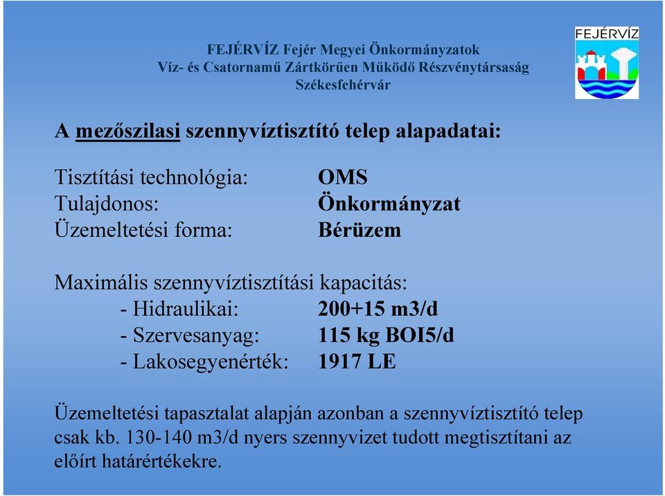 Szervesanyag: 115 kg BOI5/d - Lakosegyenérték: 1917 LE Üzemeltetési tapasztalat alapján azonban a