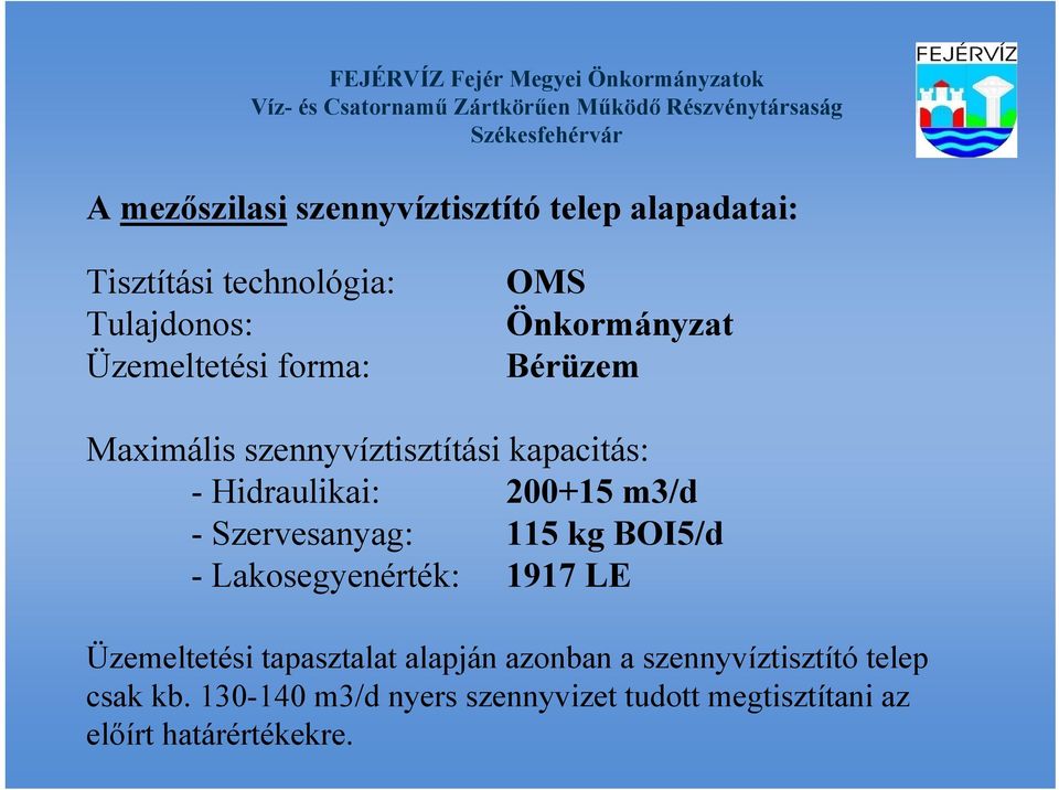 Szervesanyag: 115 kg BOI5/d - Lakosegyenérték: 1917 LE Üzemeltetési tapasztalat alapján azonban a