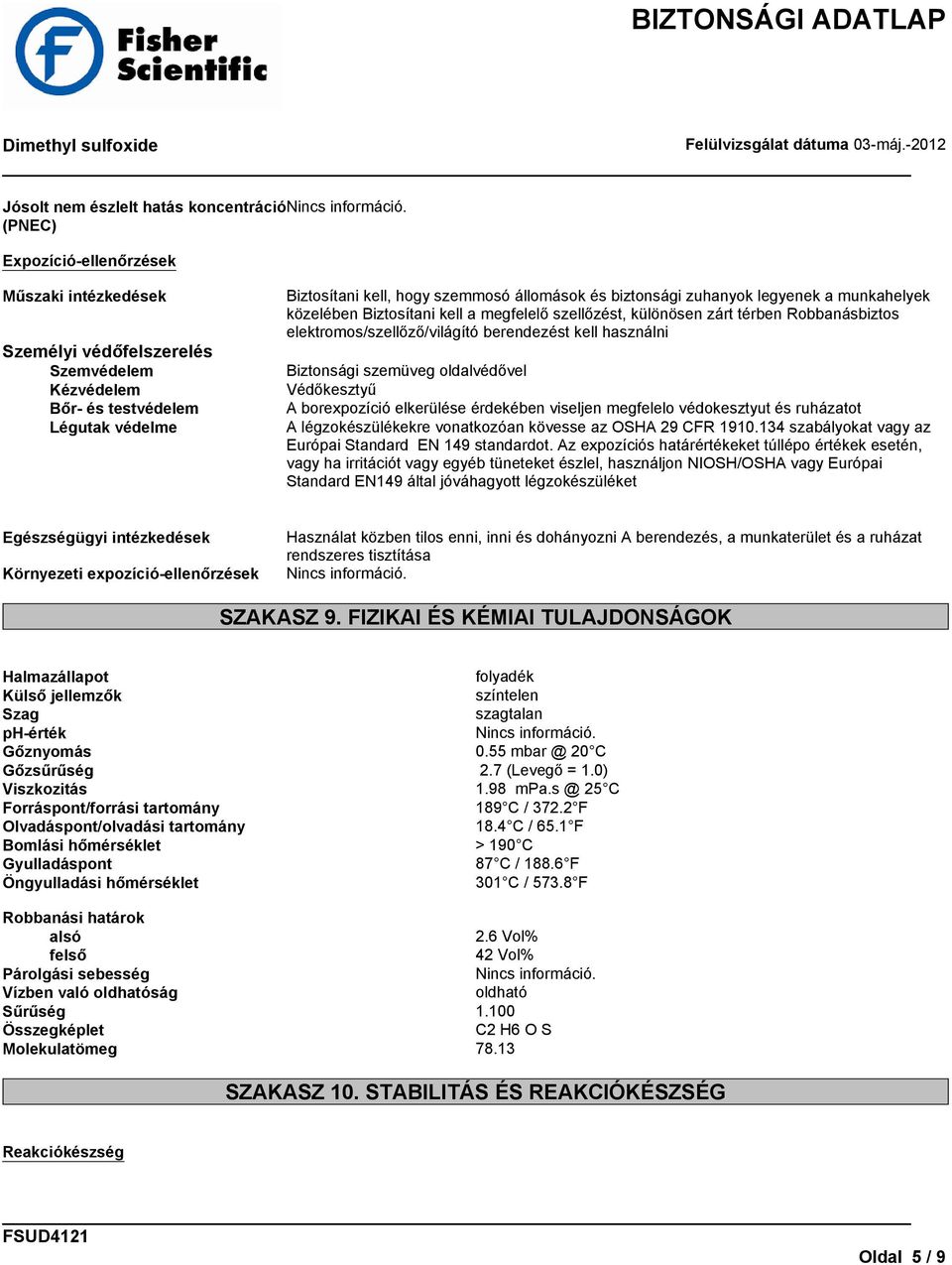 használni Biztonsági szemüveg oldalvédővel Védőkesztyű A borexpozíció elkerülése érdekében viseljen megfelelo védokesztyut és ruházatot A légzokészülékekre vonatkozóan kövesse az OSHA 29 CFR 1910.