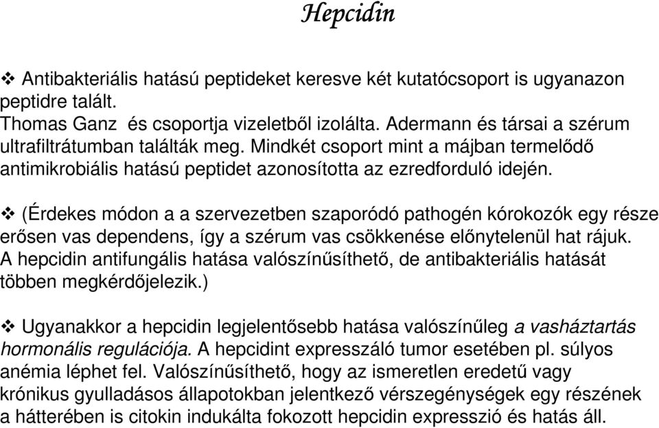 (Érdekes módon a a szervezetben szaporódó pathogén kórokozók egy része erısen vas dependens, így a szérum vas csökkenése elınytelenül hat rájuk.