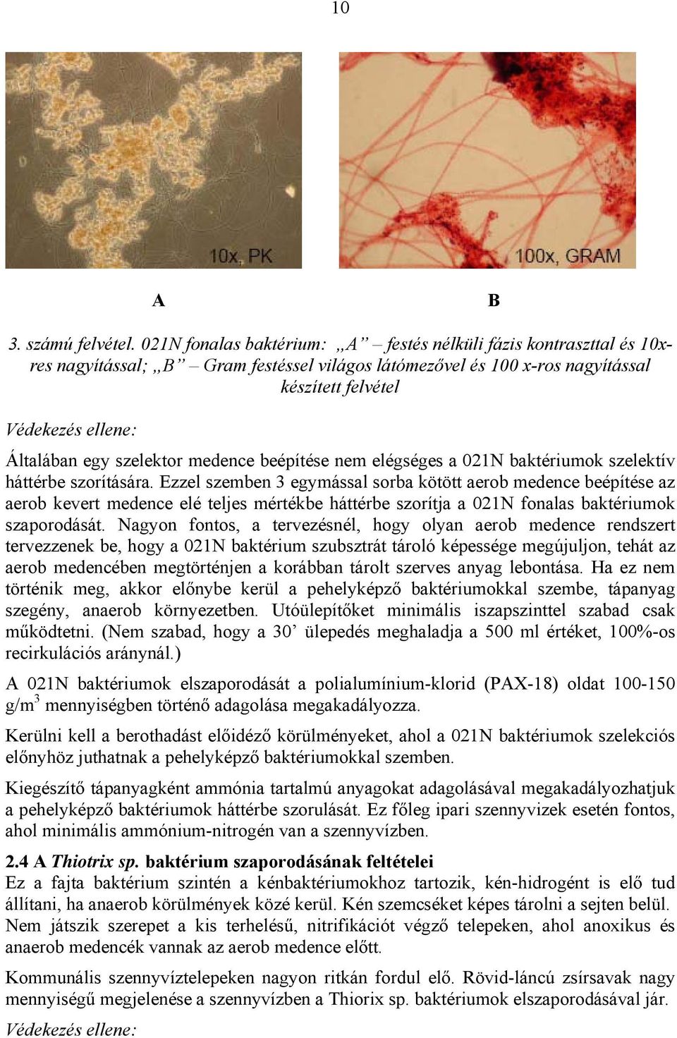 szelektor medence beépítése nem elégséges a 021N baktériumok szelektív háttérbe szorítására.