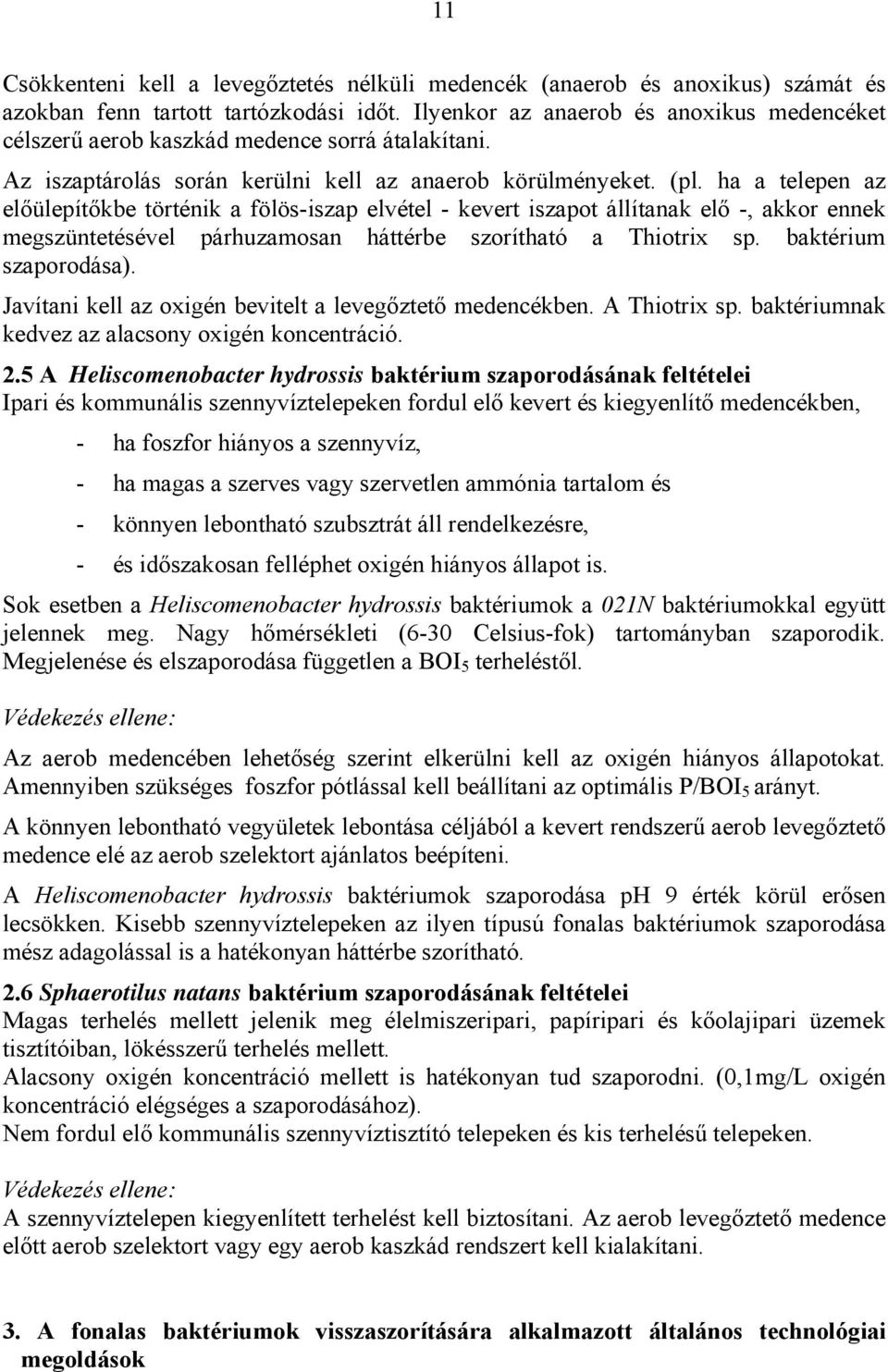ha a telepen az előülepítőkbe történik a fölös-iszap elvétel - kevert iszapot állítanak elő -, akkor ennek megszüntetésével párhuzamosan háttérbe szorítható a Thiotrix sp. baktérium szaporodása).