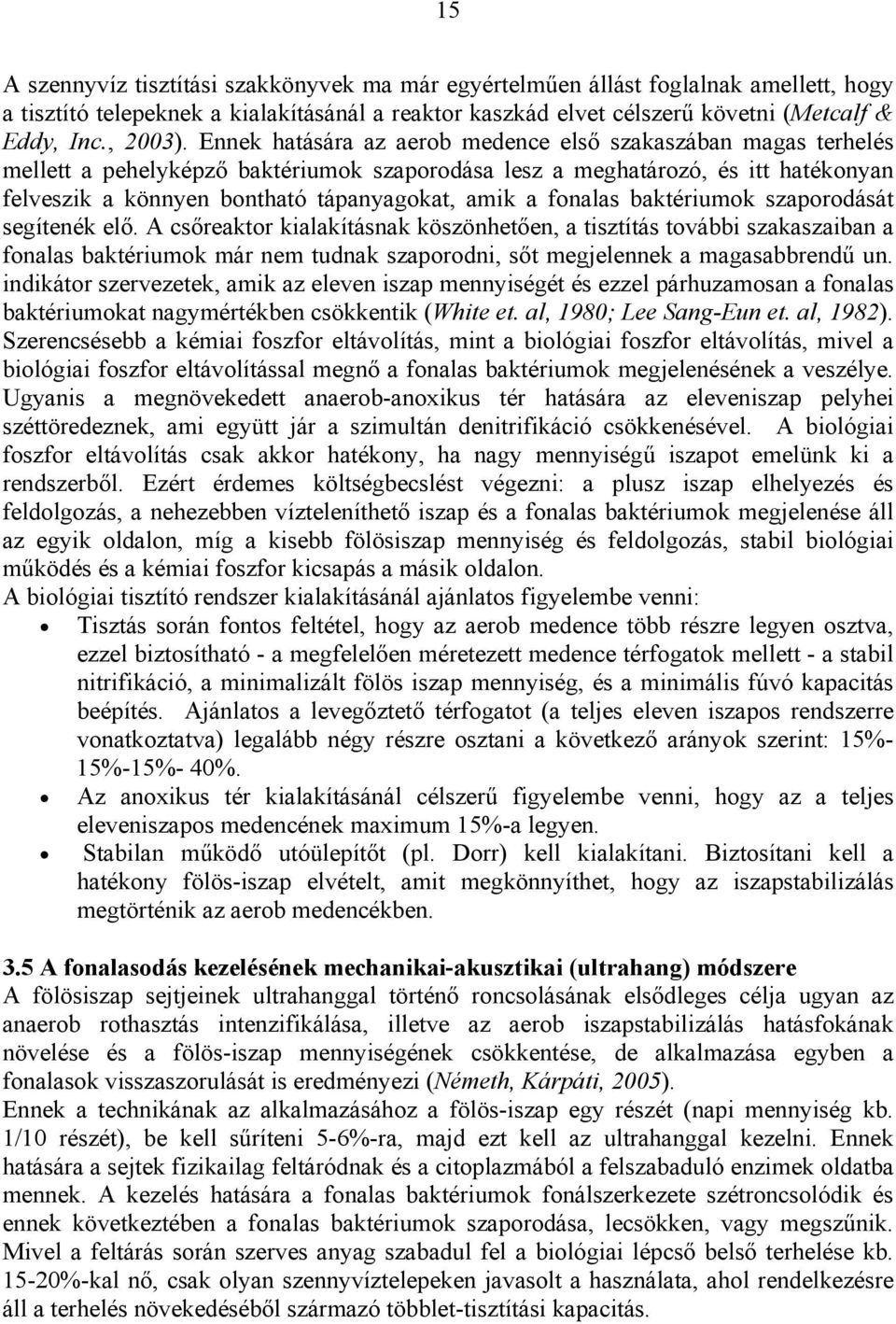 fonalas baktériumok szaporodását segítenék elő.