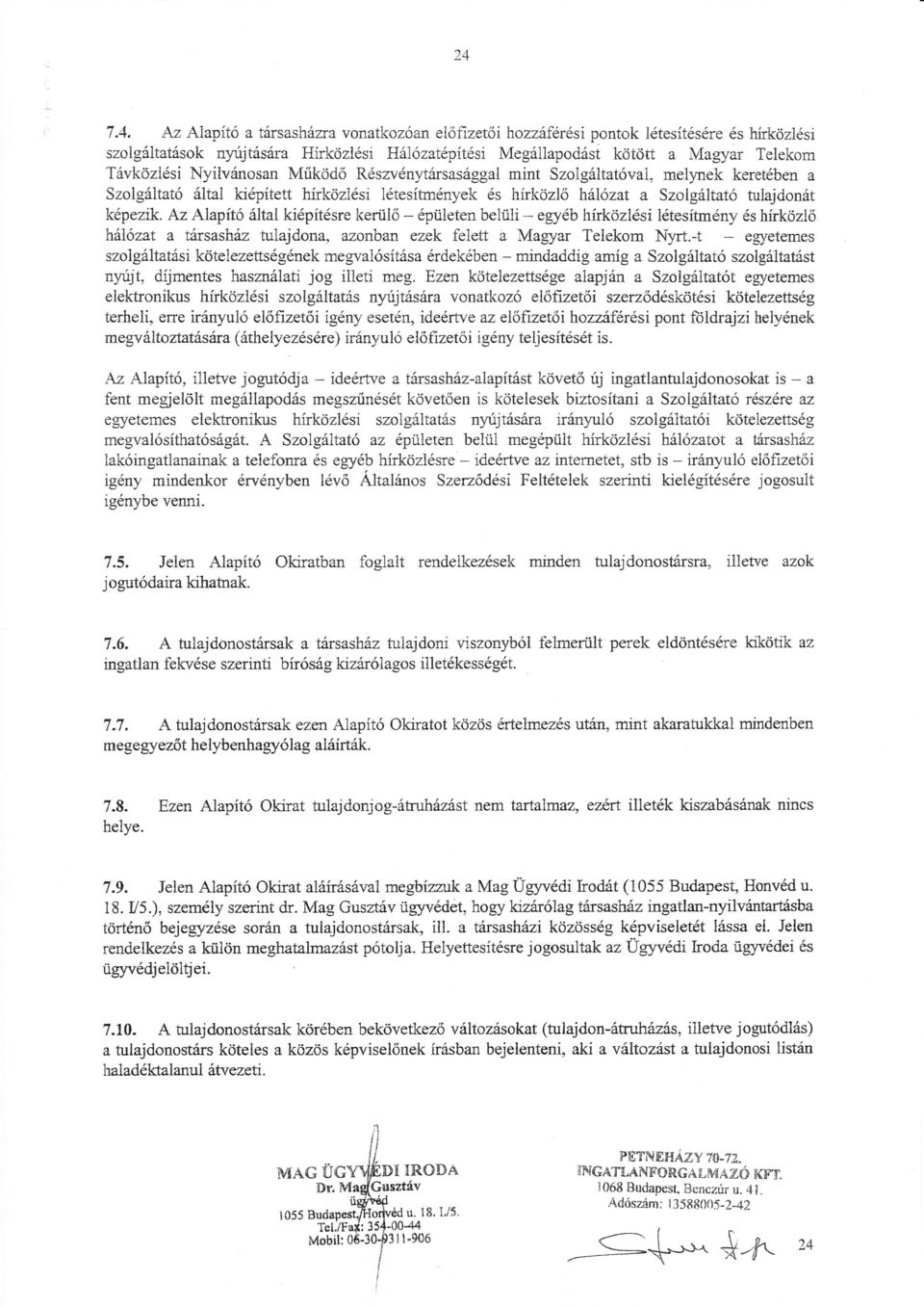 z apítő áta kiépírésrekerüiő - épüeterr beüi - egyéb hírközési étesítményés hírköző háőzat a társasháu tuajdona, azonban ezek feett a Magyar Teekom Nyrt.