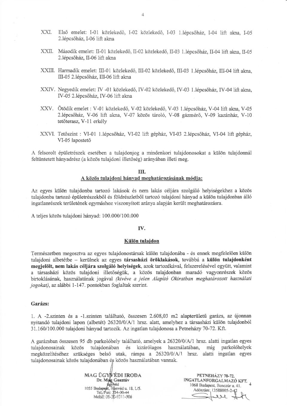 Negyedik emeet: IV -0 köziekedő, rv-02 közekedő, IV-03.épcsőház, IV-04 ift ana, IV-05 2.épcsőháa, rv-06ift akna )OCV. OtOOit emeet : V-0 közekedő, Z.