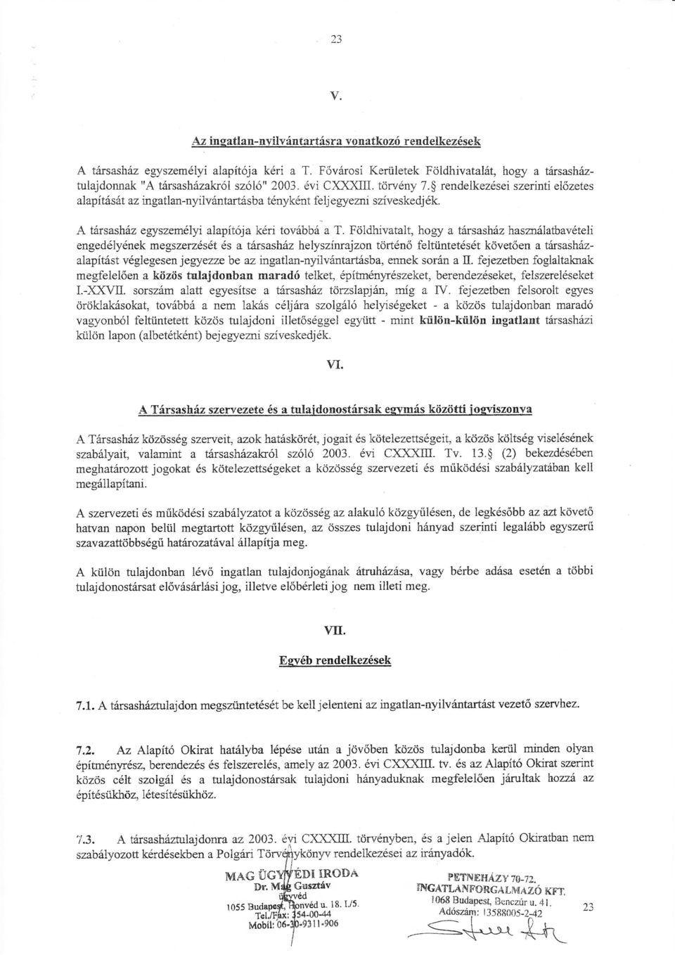 rendeikezései szerinti eőzetes aapíását az ingatan-nyiivántartasba ténykent fej egyezni szíveskedj ék, társashía egyszeméy i aapítőja kéri tovább á a T, Födhivatat, hogy a tírsasház haszráatbavétei