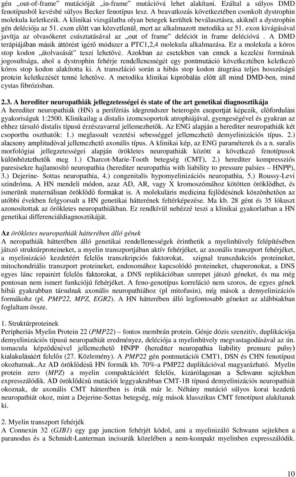 exon előtt van közvetlenül, mert az alkalmazott metodika az 51. exon kivágásával javítja az olvasókeret csúsztatásával az out of frame deléciót in frame delécióvá.