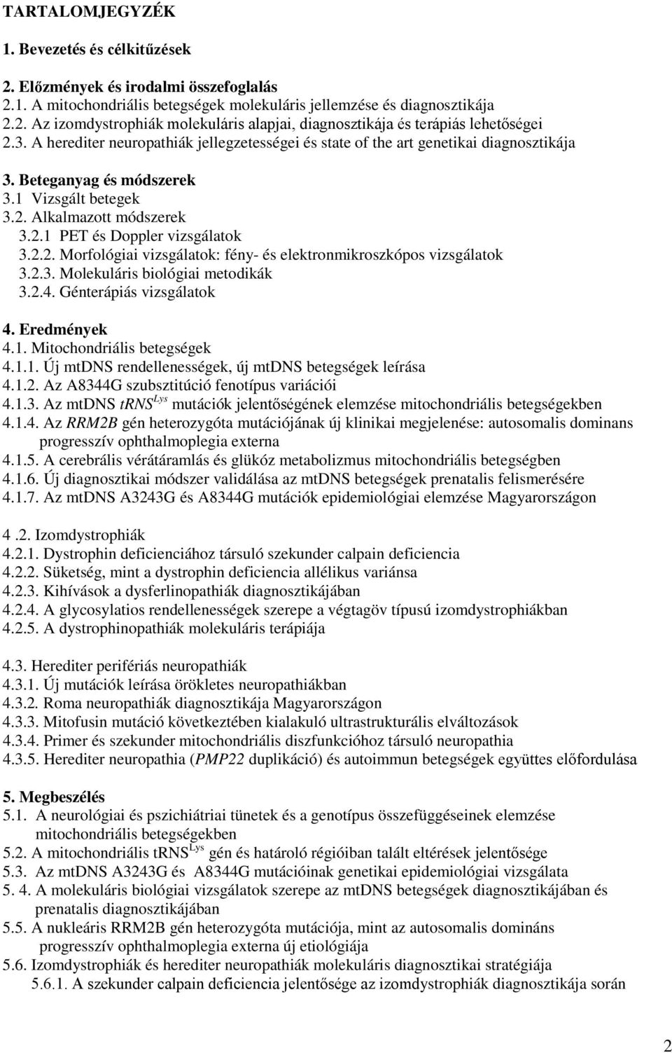 2.2. Morfológiai vizsgálatok: fény- és elektronmikroszkópos vizsgálatok 3.2.3. Molekuláris biológiai metodikák 3.2.4. Génterápiás vizsgálatok 4. Eredmények 4.1.