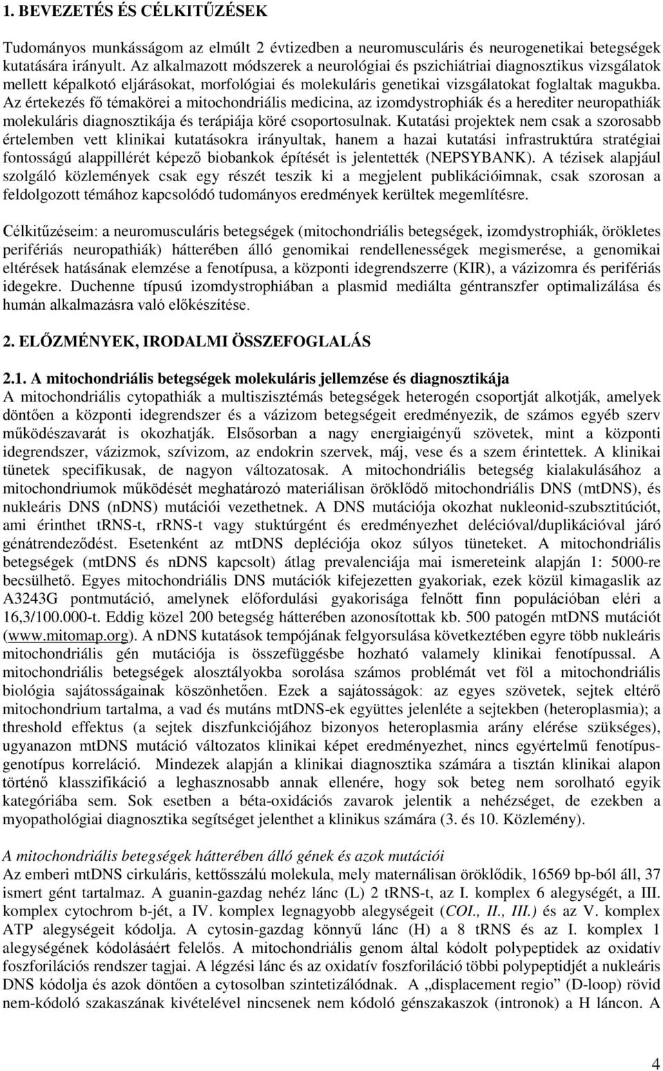 Az értekezés fő témakörei a mitochondriális medicina, az izomdystrophiák és a herediter neuropathiák molekuláris diagnosztikája és terápiája köré csoportosulnak.