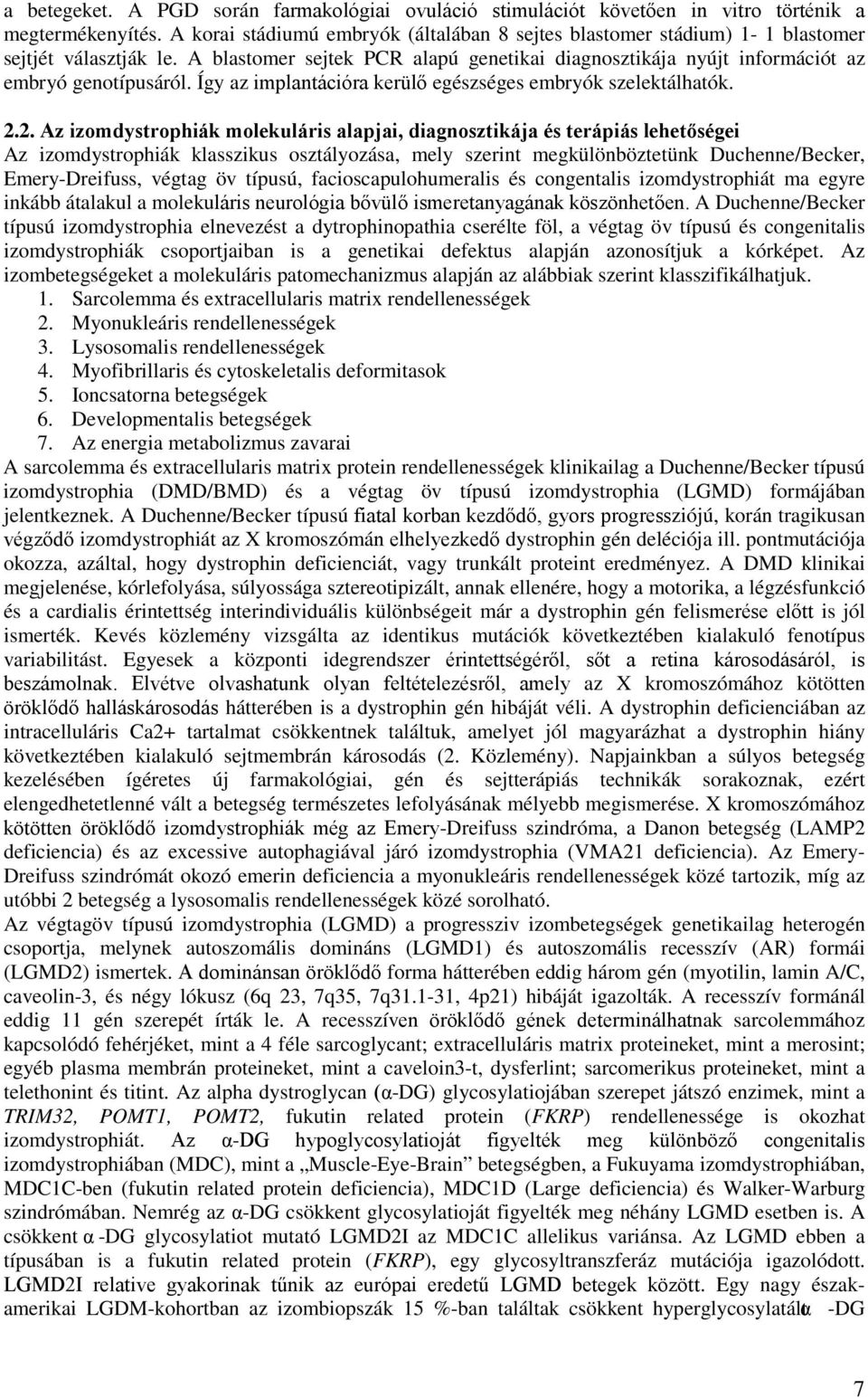 Így az implantációra kerülő egészséges embryók szelektálhatók. 2.