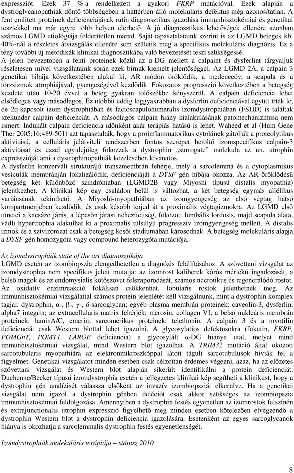 A jó diagnosztikus lehetőségek ellenére azonban számos LGMD etiológiája felderítetlen marad. Saját tapasztalataink szerint is az LGMD betegek kb.