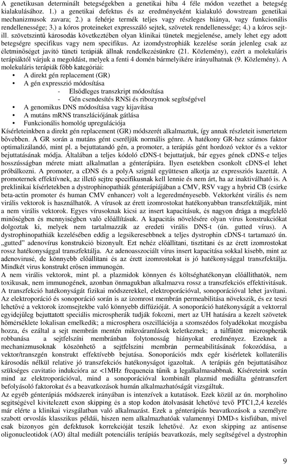 ) a kóros proteineket expresszáló sejtek, szövetek rendellenessége; 4.) a kóros sejtill.