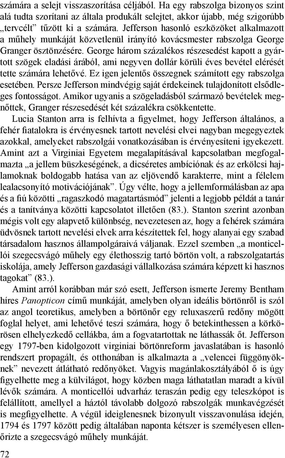George három százalékos részesedést kapott a gyártott szögek eladási árából, ami negyven dollár körüli éves bevétel elérését tette számára lehetővé.