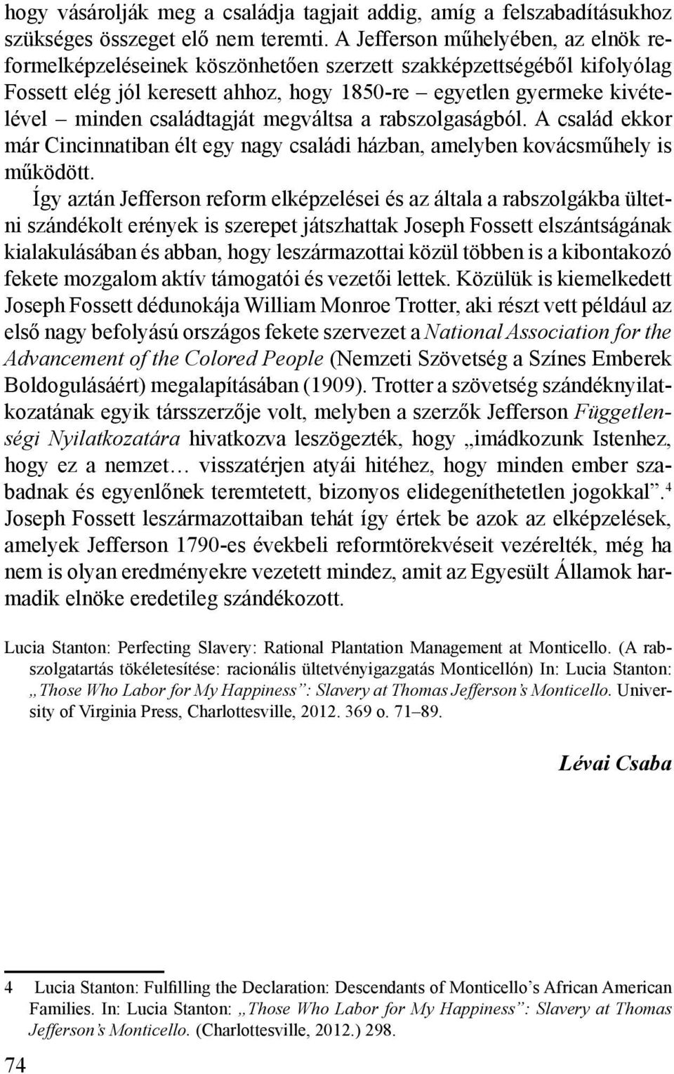 családtagját megváltsa a rabszolgaságból. A család ekkor már Cincinnatiban élt egy nagy családi házban, amelyben kovácsműhely is működött.