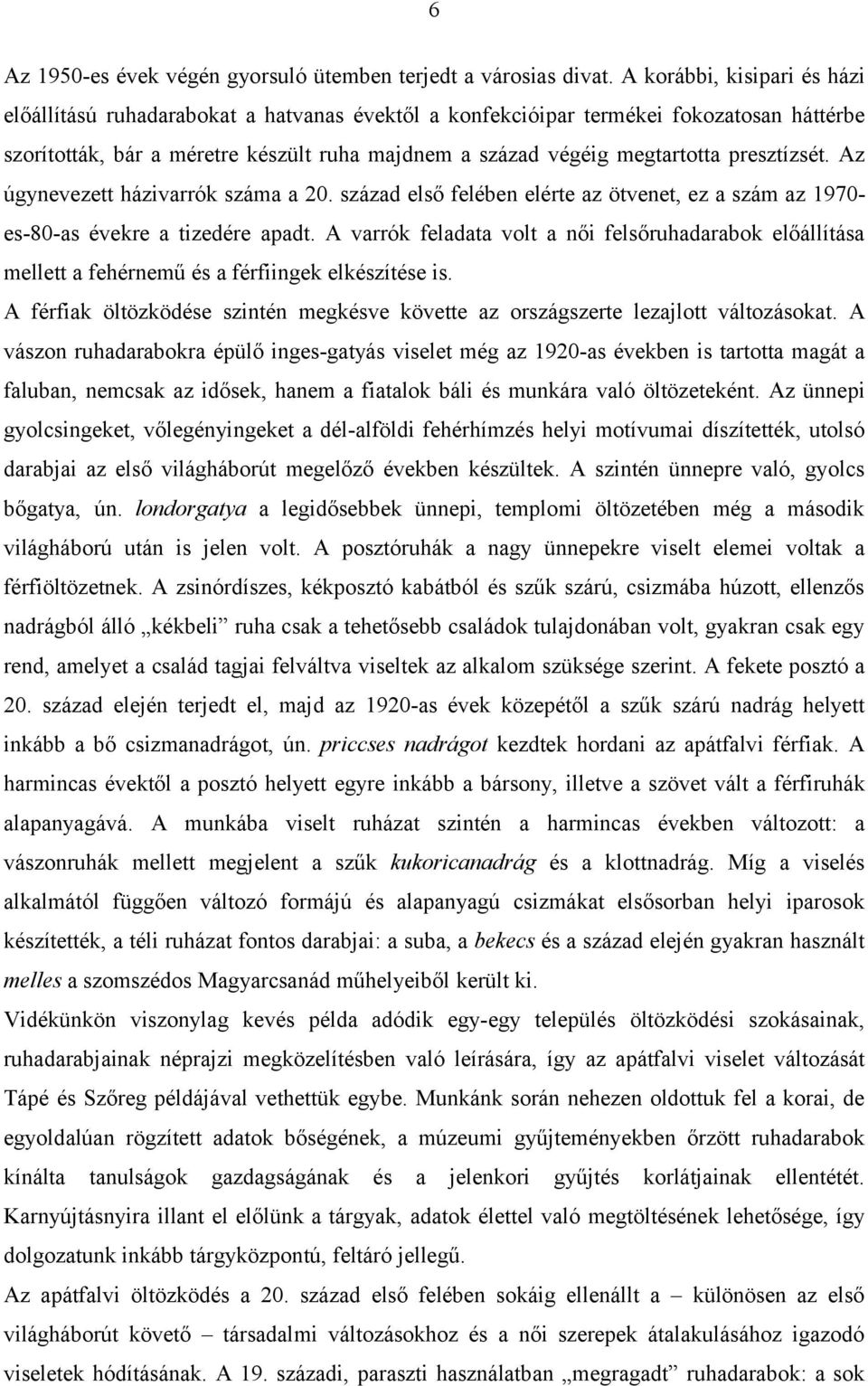 presztízsét. Az úgynevezett házivarrók száma a 20. század első felében elérte az ötvenet, ez a szám az 1970- es-80-as évekre a tizedére apadt.