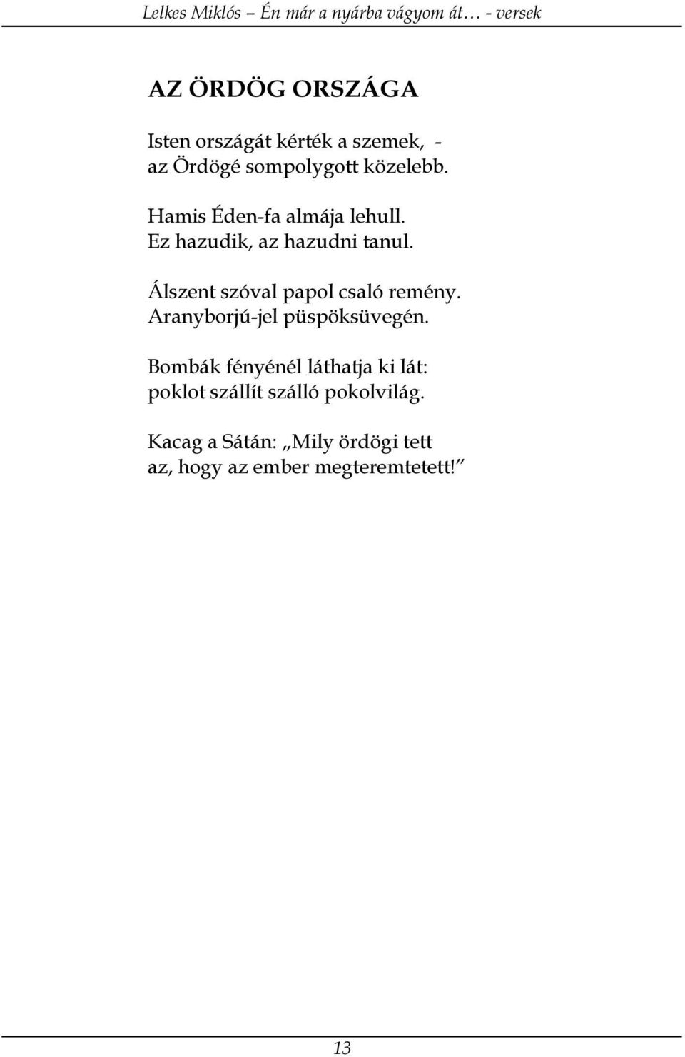 Álszent szóval papol csaló remény. Aranyborjú-jel püspöksüvegén.