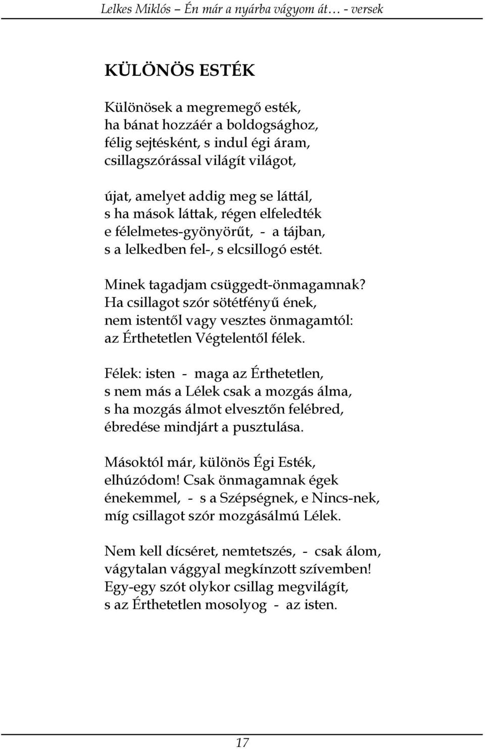 Ha csillagot szór sötétfényű ének, nem istentől vagy vesztes önmagamtól: az Érthetetlen Végtelentől félek.