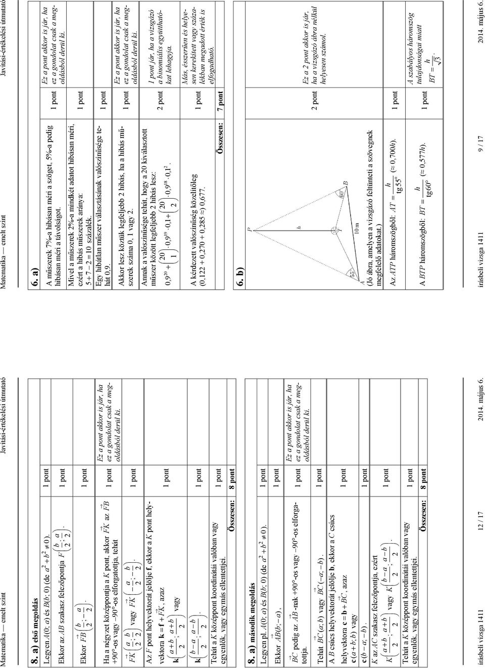 ellentettjei 8 a) második megoldás Legyen pl A(0; a) és B(b; 0) (de a b 0 ) Ekkor AB ( b ; a ) BC pedig az AB -nak 90 -os vagy 90 -os elforgatottja, Tehát BC ( a ; b ) vagy BC ( a ; b ) A B csúcs