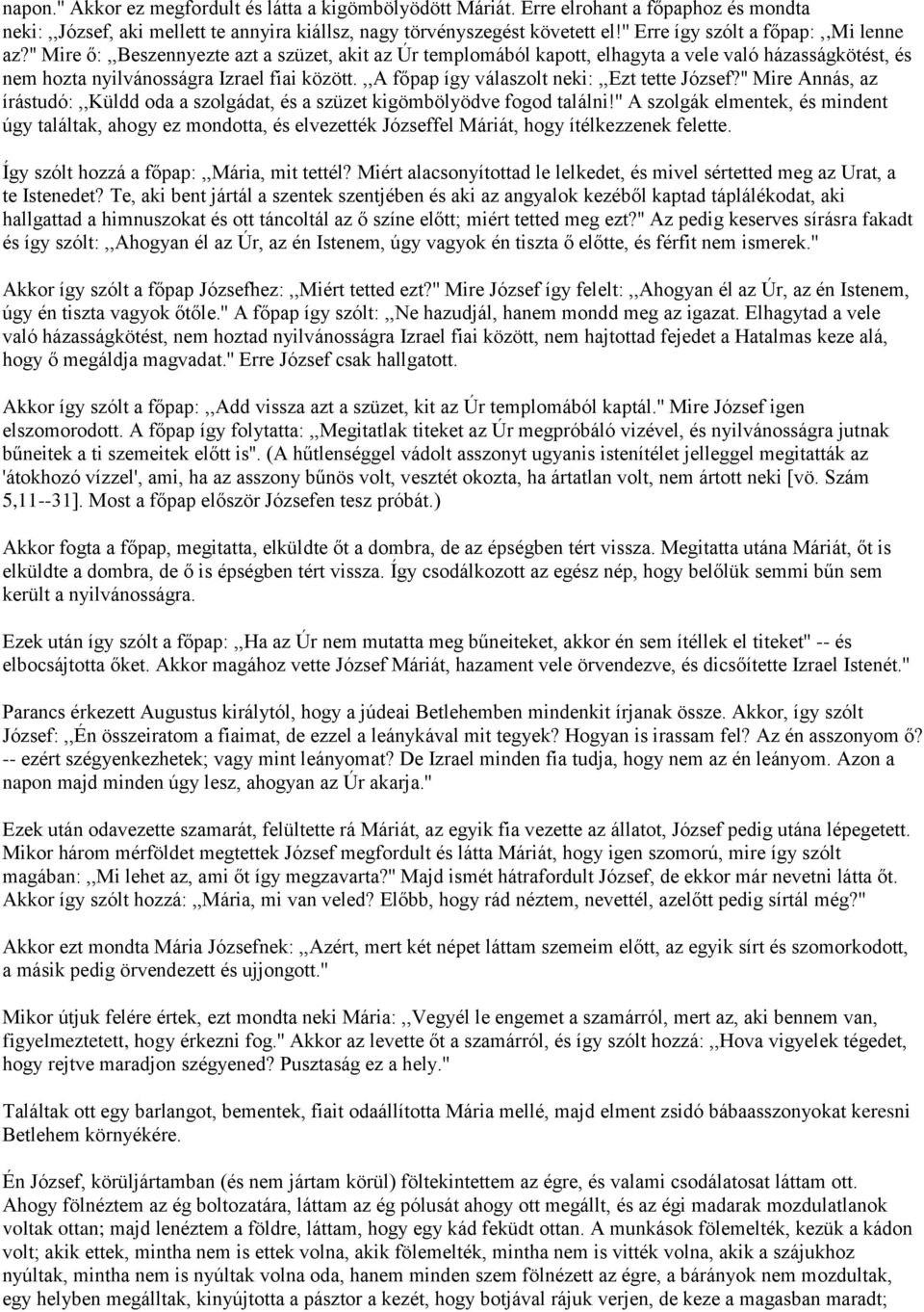 ,,a főpap így válaszolt neki:,,ezt tette József?'' Mire Annás, az írástudó:,,küldd oda a szolgádat, és a szüzet kigömbölyödve fogod találni!