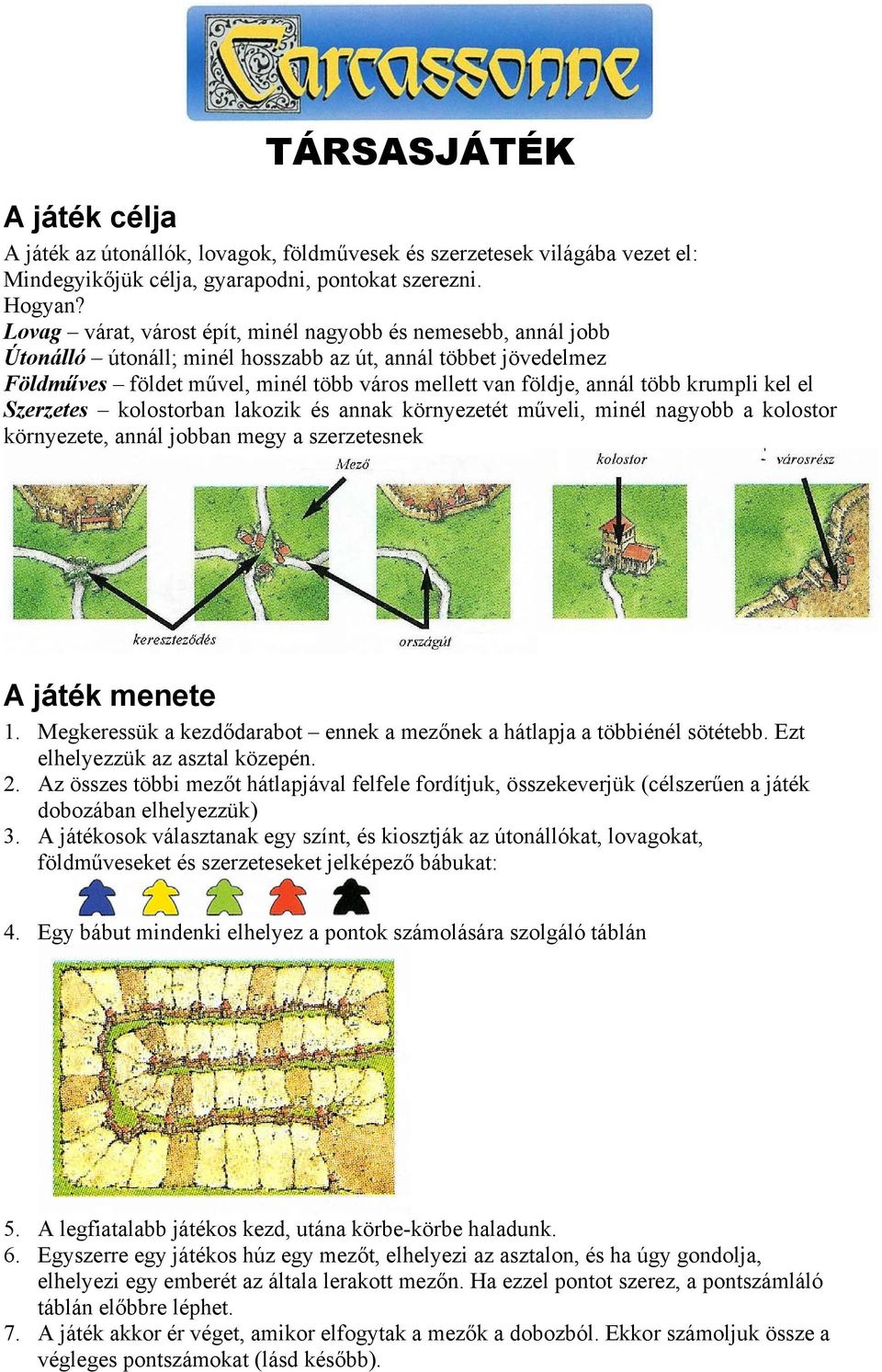 krumpli kel el Szerzetes kolostorban lakozik és annak környezetét műveli, minél nagyobb a kolostor környezete, annál jobban megy a szerzetesnek A játék menete 1.