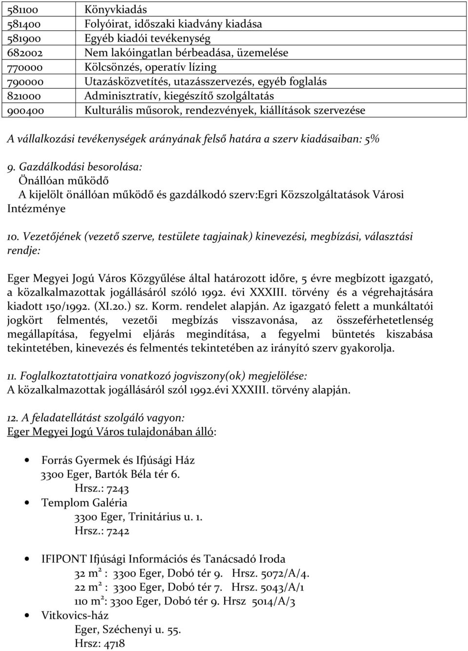 felső határa a szerv kiadásaiban: 5% 9. Gazdálkodási besorolása: Önállóan működő A kijelölt önállóan működő és gazdálkodó szerv:egri Közszolgáltatások Városi Intézménye 10.