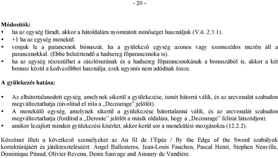 ha az egység részesülhet a zászlósurának és a hadsereg főparancsnokának a bonuszából is, akkor a két bonusz közül a kedvezőbbet használja, ezek ugyanis nem adódnak össze.