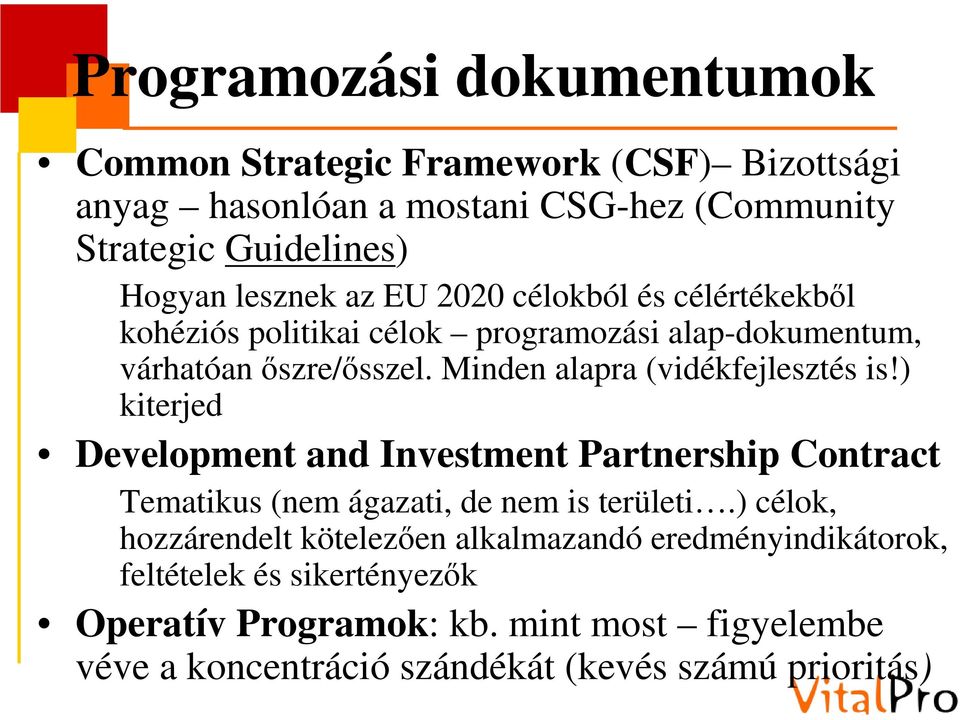Minden alapra (vidékfejlesztés is!) kiterjed Development and Investment Partnership Contract Tematikus (nem ágazati, de nem is területi.