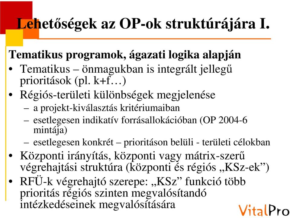 mintája) esetlegesen konkrét prioritáson belüli - területi célokban Központi irányítás, központi vagy mátrix-szerű végrehajtási struktúra