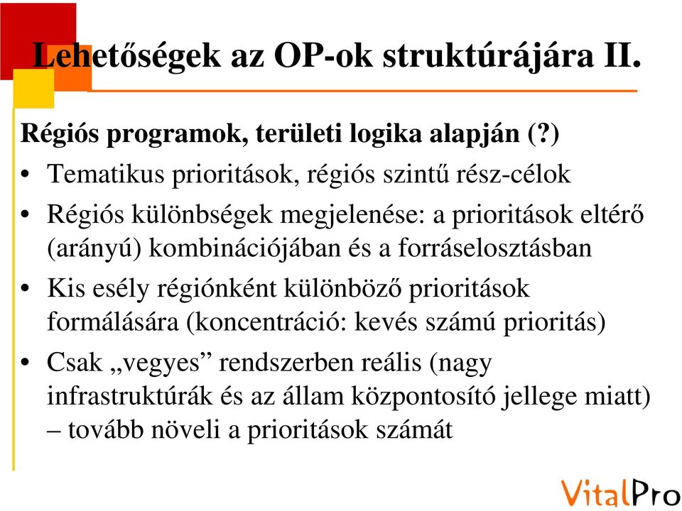 kombinációjában és a forráselosztásban Kis esély régiónként különböző prioritások formálására (koncentráció: