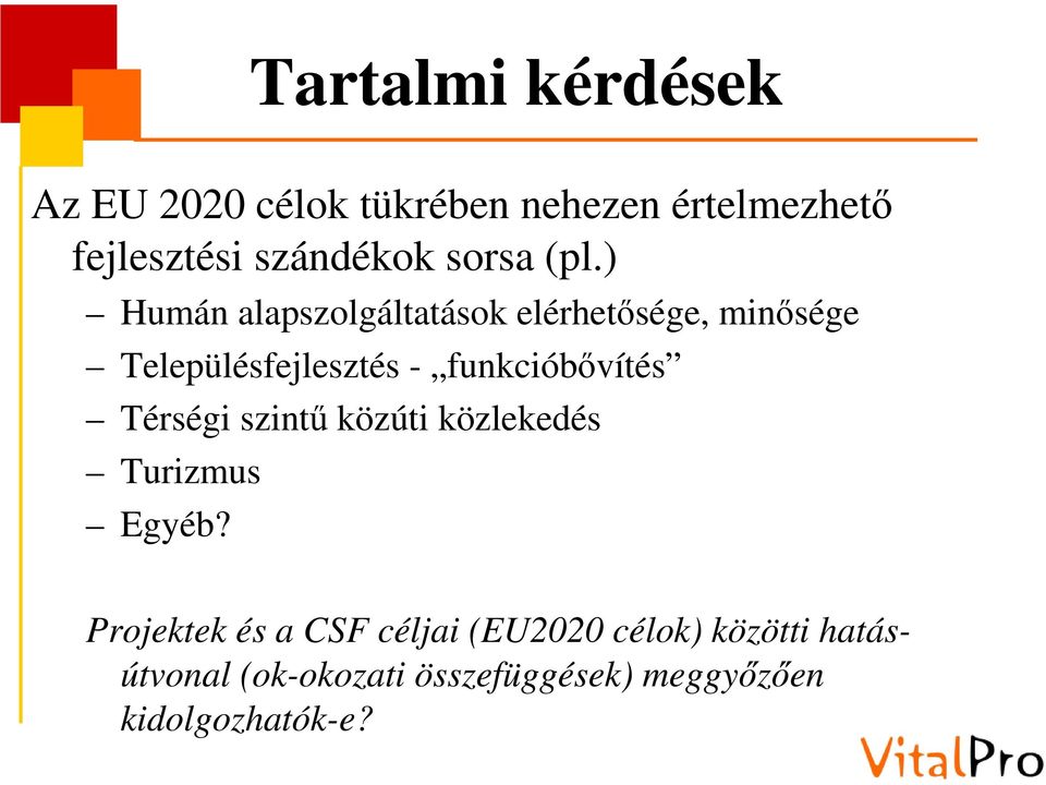 ) Humán alapszolgáltatások elérhetősége, minősége Településfejlesztés - funkcióbővítés